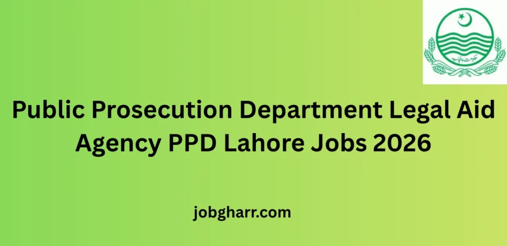 Public Prosecution Department Legal Aid Agency PPD Lahore Jobs 2026 – Career Opportunities Guide