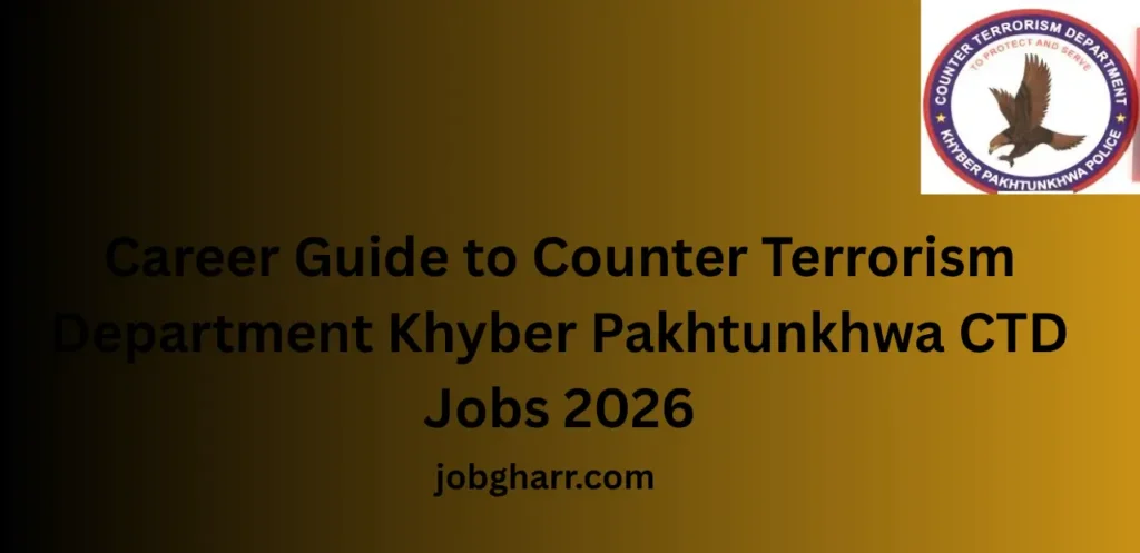 Career Guide to Counter Terrorism Department Khyber Pakhtunkhwa CTD Jobs 2026: Opportunities