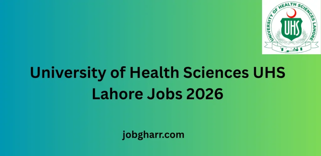 University of Health Sciences UHS Lahore Jobs 2026 – Complete Career Guide for Applicants