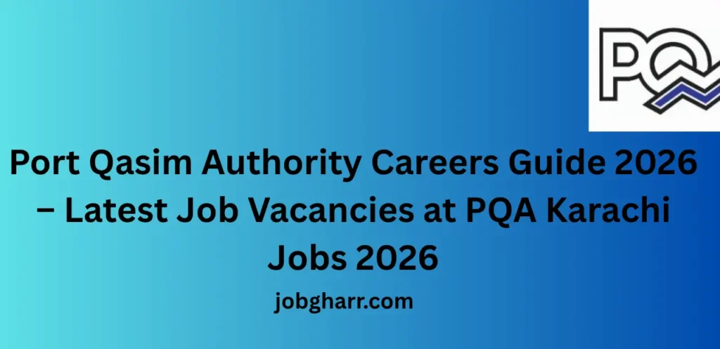 Port Qasim Authority Careers Guide 2026 – Latest Job Vacancies at PQA Karachi Jobs 2026