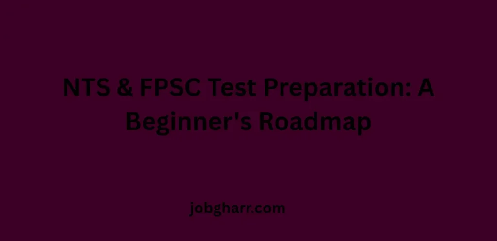 NTS & FPSC Test Preparation: A Beginner's Roadmap