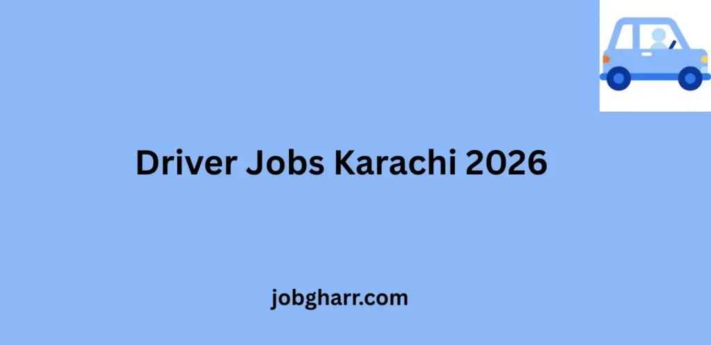 Driver Jobs Karachi 2026 Apply Now for 200+ Vacancies in Driving Careers Across Karachi