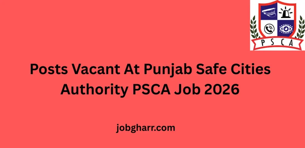 Posts Vacant At Punjab Safe Cities Authority PSCA Job 2026 – Career Opportunity Guide